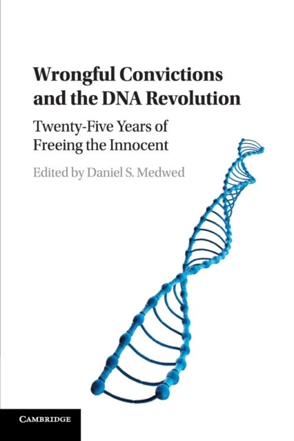 Wrongful Convictions and the DNA Revolution - Twenty-Five Years of Freeing the Innocent