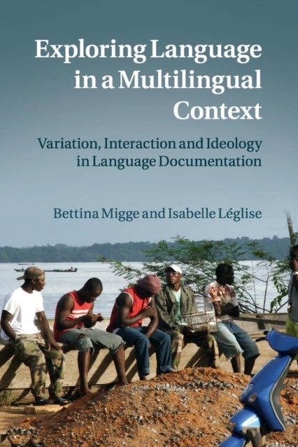 Exploring Language in a Multilingual Context - Variation, Interaction and Ideology in Language Documentation