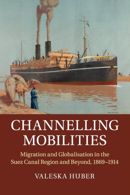 Channelling Mobilities - Migration and Globalisation in the Suez Canal Region and Beyond, 1869–1914