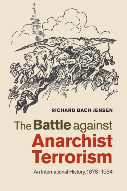 The Battle against Anarchist Terrorism - An International History, 1878–1934