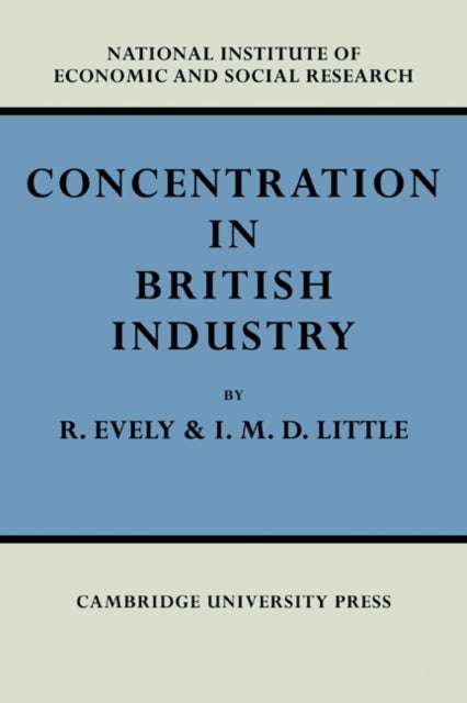 Concentration in British Industry - An Empirical Study of the Structure of Industrial Production 1935–51