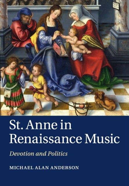St Anne in Renaissance Music - Devotion and Politics