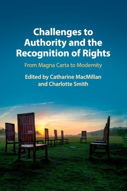 Challenges to Authority and the Recognition of Rights - From Magna Carta to Modernity