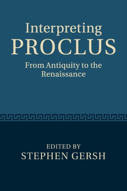 Interpreting Proclus - From Antiquity to the Renaissance