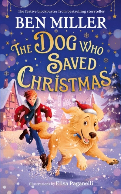 The Dog Who Saved Christmas - A festive family blockbuster from million-copy bestselling storyteller Ben Miller