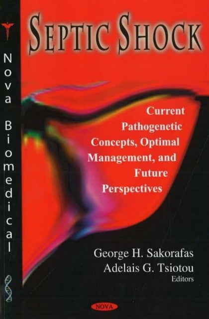 Septic Shock - Current Pathogenetic Concepts, Optimal Management & Future Perspectives