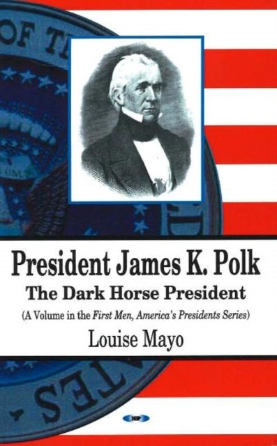 President James K Polk - The Dark Horse President