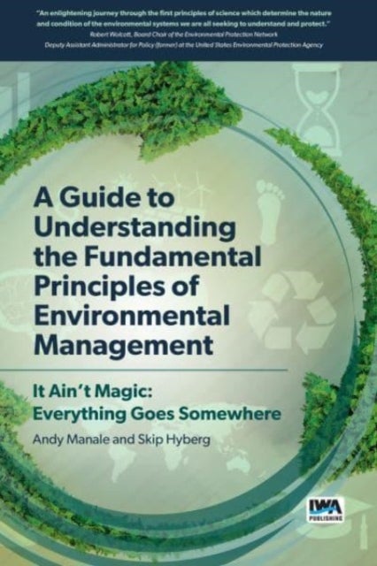 A Guide to Understanding Fundamental Principles of Environmental Management - It Ain't Magic: Everything Goes Somewhere