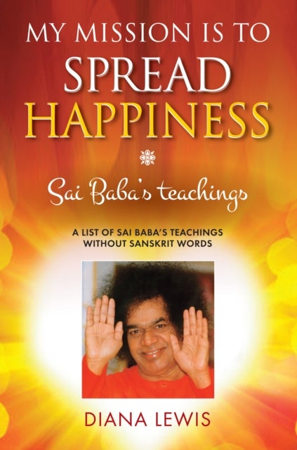 My Mission is to Spread Hapiness - Sai Baba's Teachings
