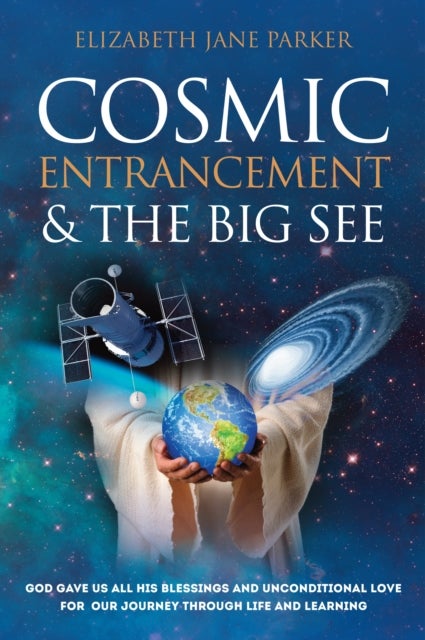 Cosmic Entrancement & the Big See - God Gave Us All His Blessings and Unconditional Love for Our Journey Through Life and Learning