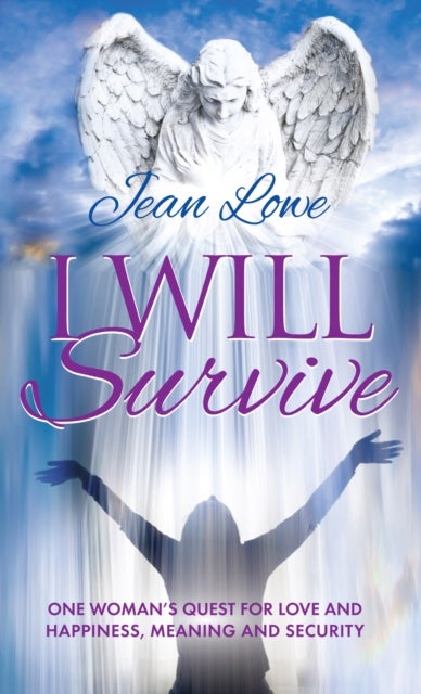 I Will Survive - One Woman's Quest for Love and Happiness, Meaning and Security
