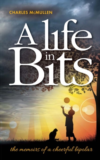 A Life in Bits - The Memoirs of a Cheerful Bipolar