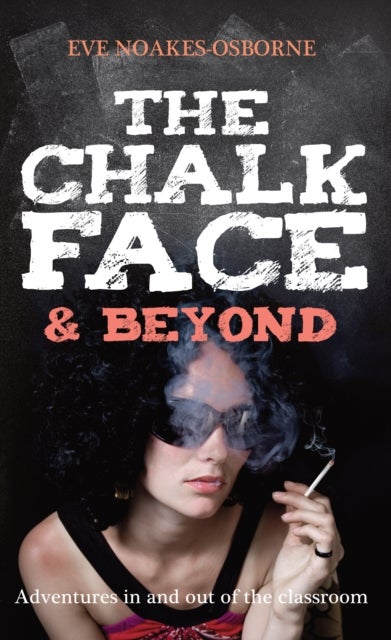 The Chalkface & Beyond - Adventures in and Out of the Classroom