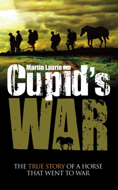 Cupid's War - The True Story of a Horse That Went to Fight