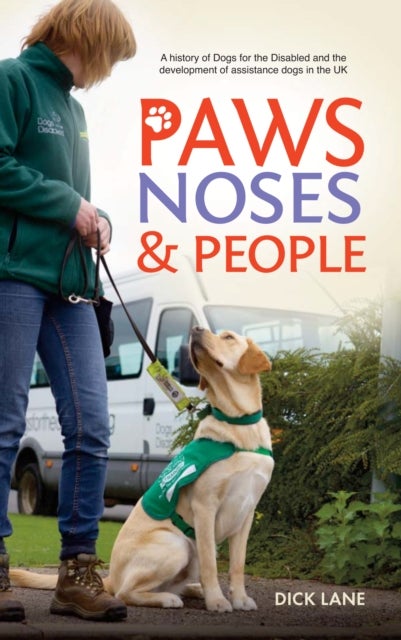 Paws, Noses and People - A History of Dogs for the Disabled and the Development of Assistance Dogs in the UK