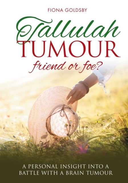 Tallulah Tumour - Friend or Foe? - A Personal Insight into a Battle with a Brain Tumour