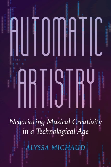 Automatic Artistry - Negotiating Musical Creativity in a Technological Age