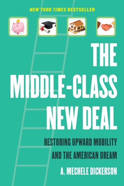 The Middle–Class New Deal – Restoring Upward Mobility and the American Dream - Restoring Upward Mobility and the American Dream