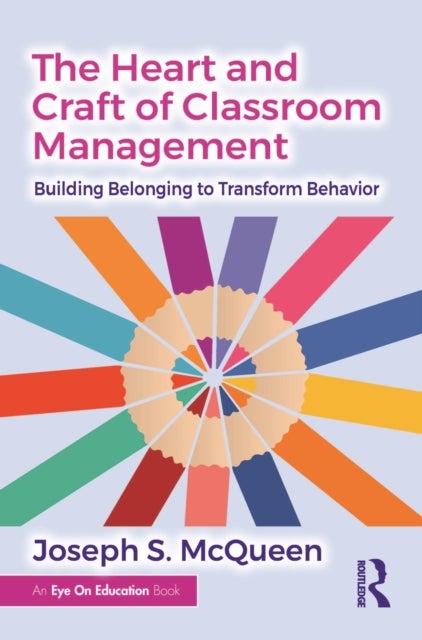 The Heart and Craft of Classroom Management - Building Belonging to Transform Behavior