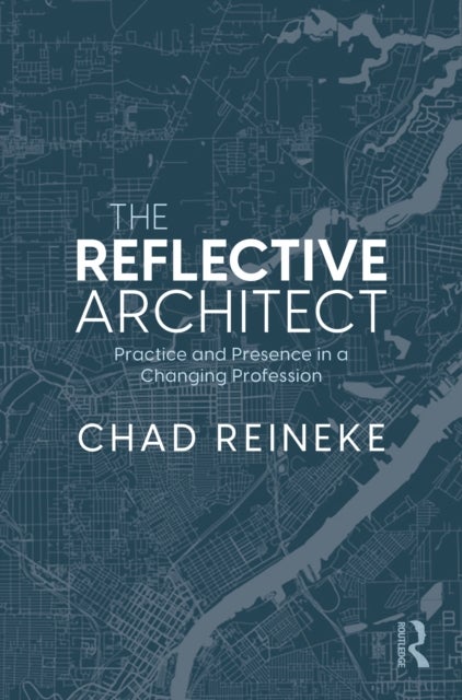 The Reflective Architect - Practice and Presence in a Changing Profession