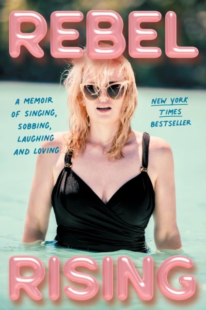 Rebel Rising - A Memoir of Singing, Sobbing, Laughing and Loving