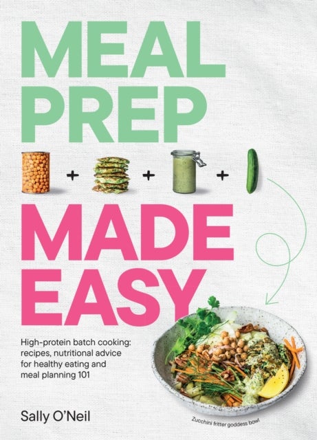 Meal Prep Made Easy - High-protein batch cooking recipes: featuring nutritional advice for healthy eating and meal planning 101