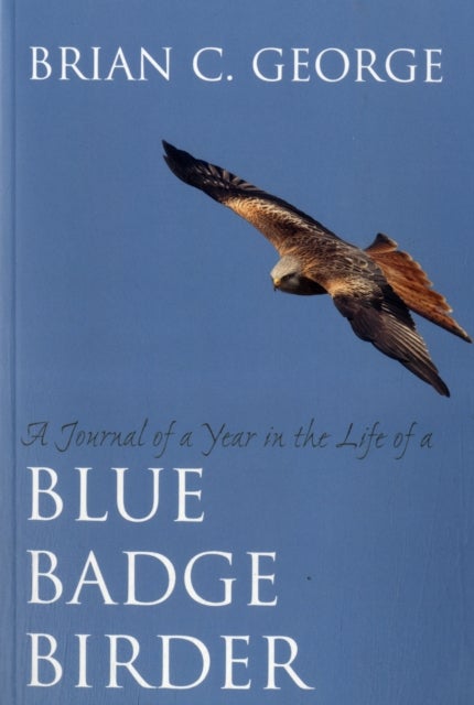 A Journal of a Year in the Life of a Blue Badge Birder