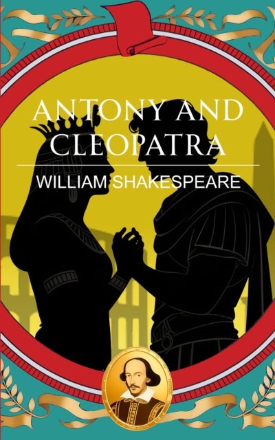 Antony and Cleopatra - Love, Power and the Fall of Empires