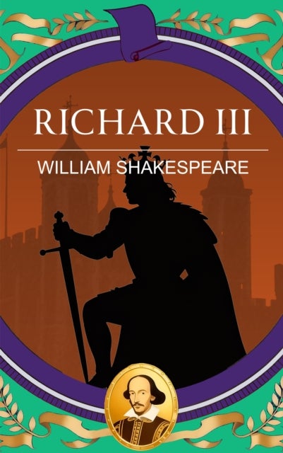 Richard III - Ambition, Tyranny and the Fall of a King