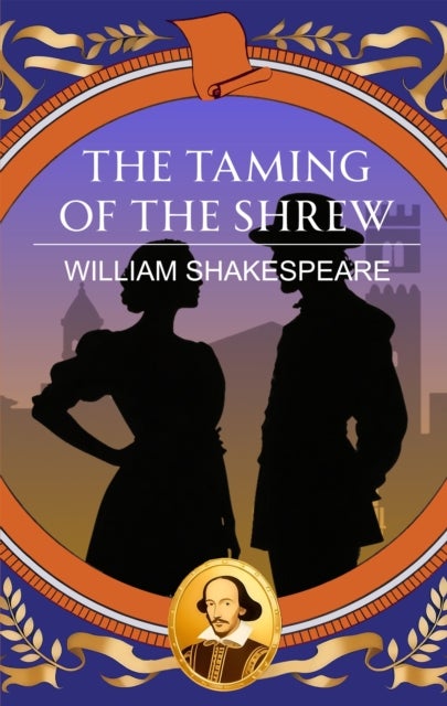 The Taming of the Shrew - Love, Wit and the Battle of Pride