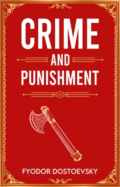 Crime and Punishment - A Classic Novel of Guilt, Crime and Redemption