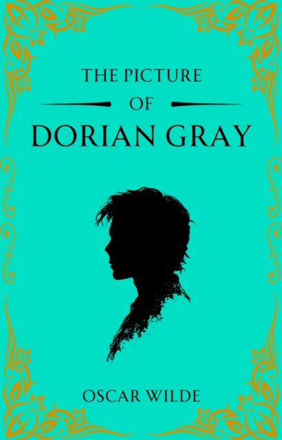 The Picture of Dorian Gray - A Gothic Classic of Beauty, Vanity and Corruption