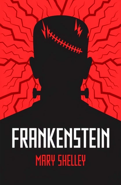 Frankenstein - A Gothic Classic of Science, Creation and Horror