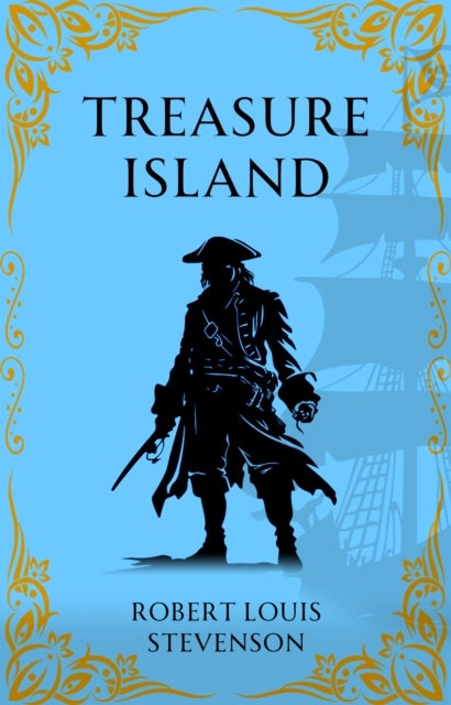 Treasure Island - A Timeless Pirate Adventure of Gold and Betrayal