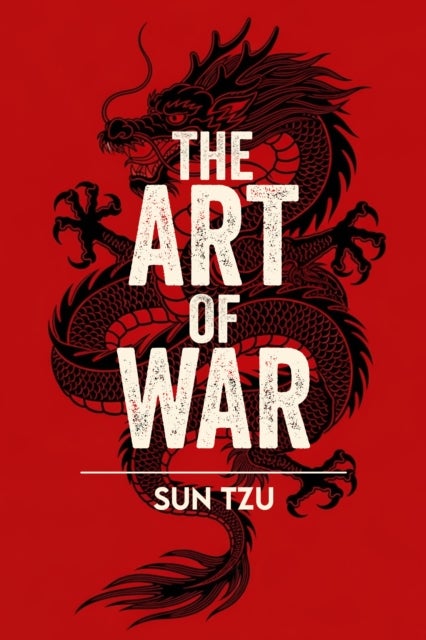The Art of War - A Classic Guide to Strategy, Leadership and Victory