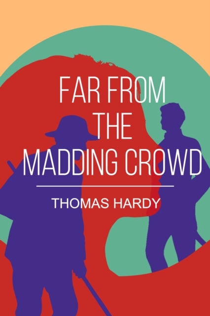 Far from the Madding Crowd - A Classic Tale of Love, Independence and Rural Life