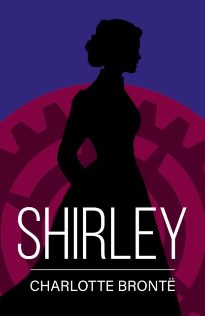 Shirley - A Classic Novel of Love, Change and Courage
