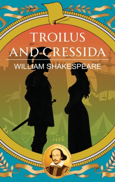Troilus and Cressida - Love, Betrayal and War Without Honour