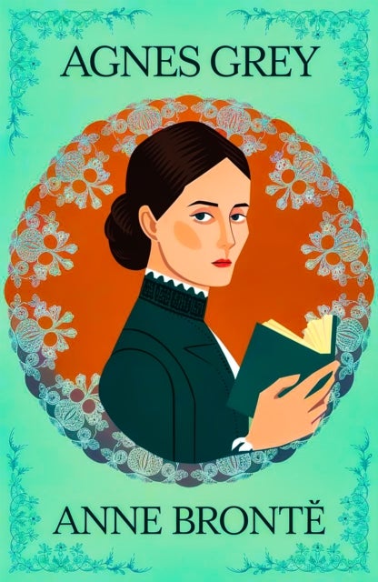 Agnes Grey - A Classic Novel of Strength, Morality and Independence