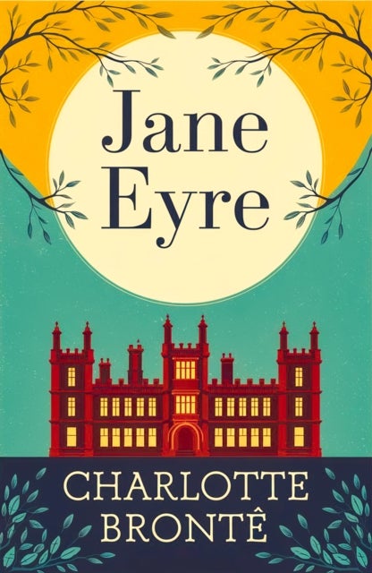 Jane Eyre - A Classic Novel of Love, Independence and Strength