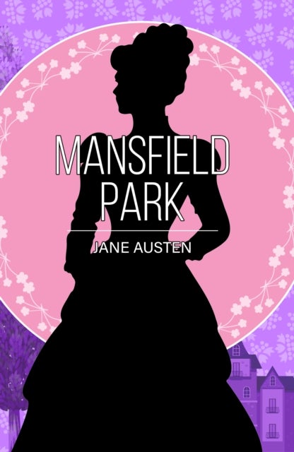 Mansfield Park - A Classic Novel of Love, Duty and Society