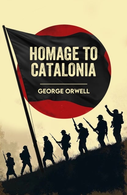 Homage to Catalonia - A Classic Memoir of War, Revolution and Truth