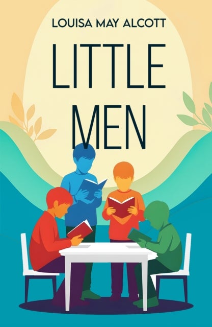 Little Men - A Classic Tale of Family, Growth and Friendship