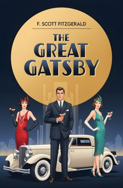 The Great Gatsby - A Classic Novel of Wealth, Desire and the American Dream