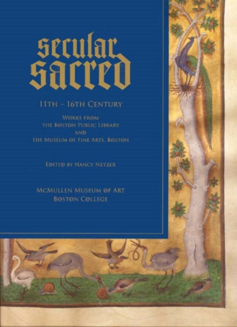 Secular/Sacred 11th-16th Century - Works from the Boston Public Library and the Museum of Fine Arts, Boston