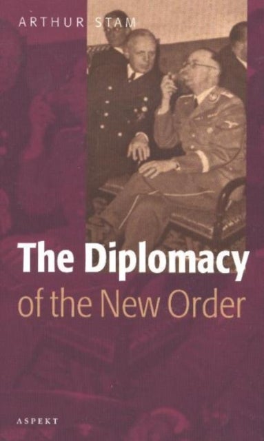 Diplomacy of the 'New Order' - The Foreign Policy of Japan, Germany & Italy, 1931-1945