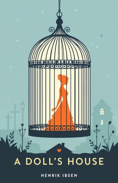 A Doll's House - A Classic Play of Freedom, Identity and Courage