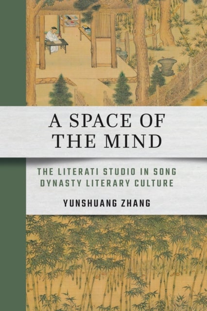 A Space of the Mind - The Literati Studio in Song Dynasty Literary Culture