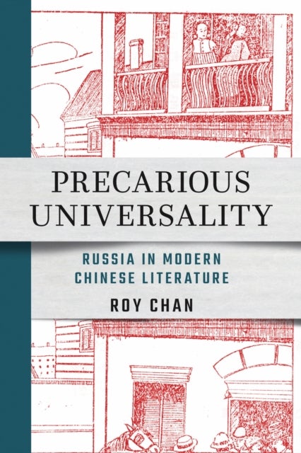 Precarious Universality - Russia in Modern Chinese Literature