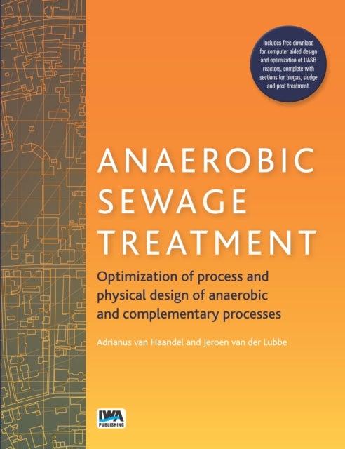 Anaerobic Sewage Treatment - Optimization of process and physical design of anaerobic and complementary processes